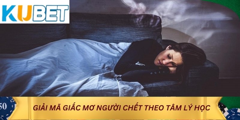 Giải mã giấc mơ người chết theo tâm lý học