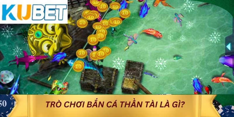 Trò chơi bắn cá thần tài là gì?