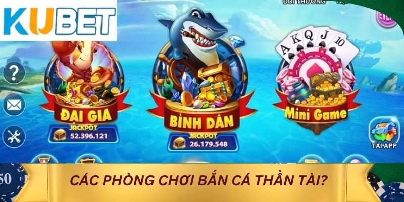 Các phòng chơi bắn cá thần tài?