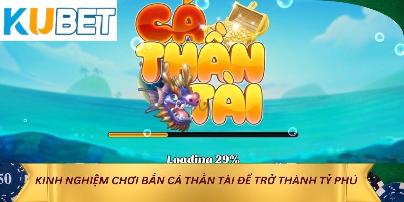 Kinh nghiệm chơi bắn cá thần tài để trở thành tỷ phú