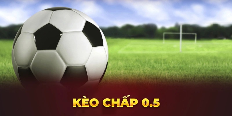 Kèo chấp ½ còn được biết đến với cái tên kèo chấp 0.5