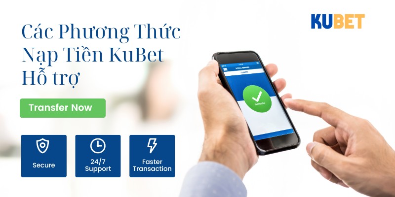 Các phương thức nạp tiền được Kubet hỗ trợ