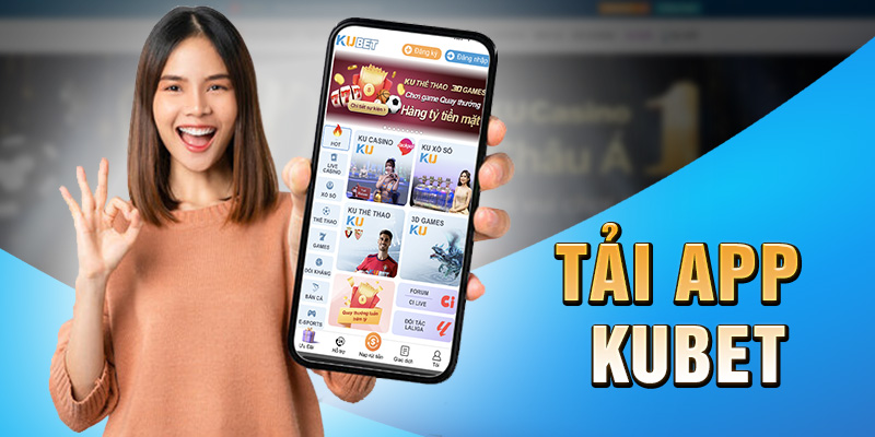 Tải app Kubet để có trải nghiệm cá cược tuyệt đỉnh